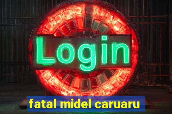 fatal midel caruaru